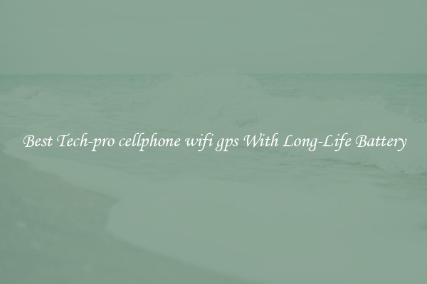 Best Tech-pro cellphone wifi gps With Long-Life Battery