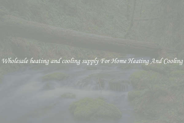 Wholesale heating and cooling supply For Home Heating And Cooling