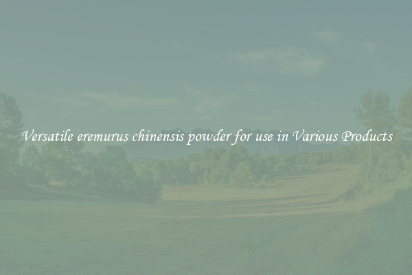 Versatile eremurus chinensis powder for use in Various Products