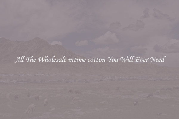 All The Wholesale intime cotton You Will Ever Need