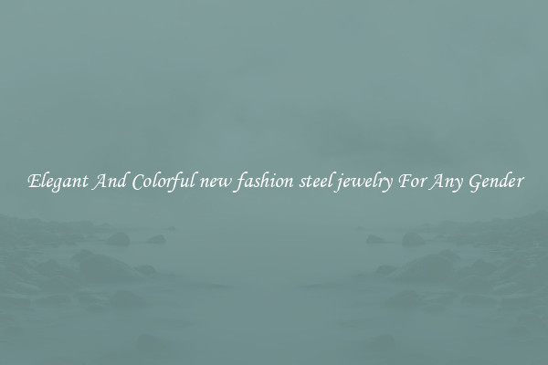 Elegant And Colorful new fashion steel jewelry For Any Gender