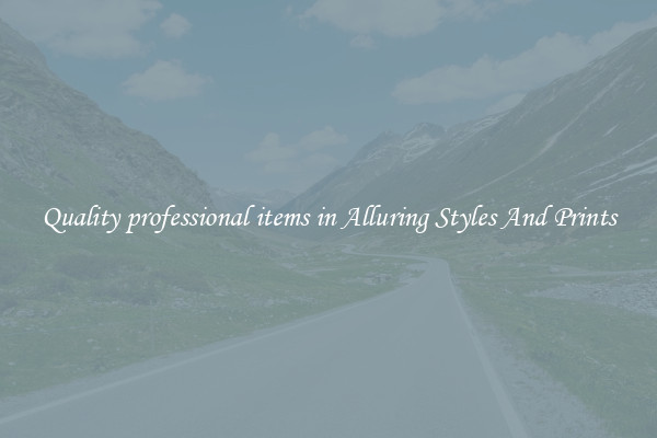 Quality professional items in Alluring Styles And Prints