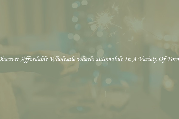 Discover Affordable Wholesale wheels automobile In A Variety Of Forms