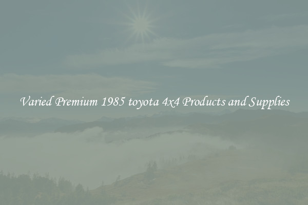Varied Premium 1985 toyota 4x4 Products and Supplies