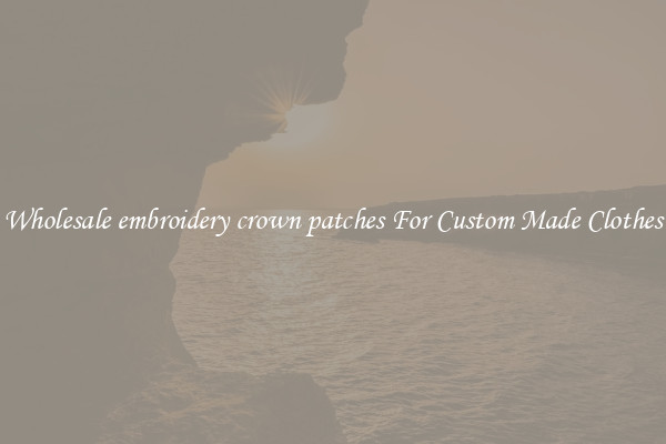 Wholesale embroidery crown patches For Custom Made Clothes