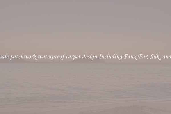 Wholesale patchwork waterproof carpet design Including Faux Fur, Silk, and Wool 