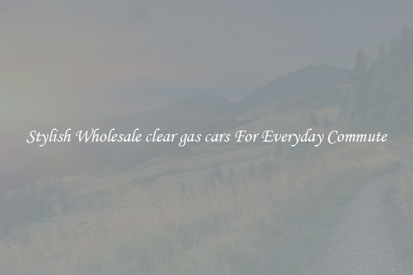 Stylish Wholesale clear gas cars For Everyday Commute