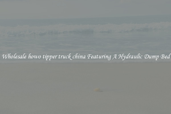 Wholesale howo tipper truck china Featuring A Hydraulic Dump Bed