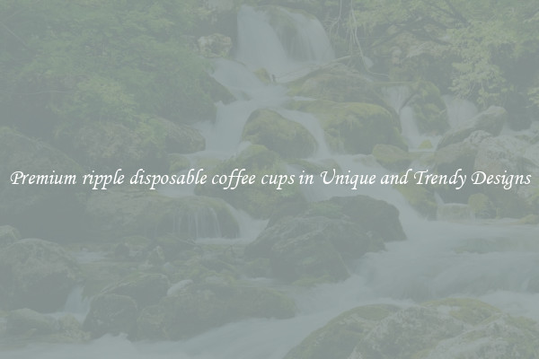 Premium ripple disposable coffee cups in Unique and Trendy Designs