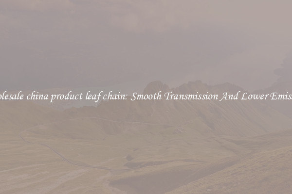 Wholesale china product leaf chain: Smooth Transmission And Lower Emissions
