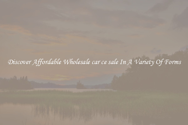 Discover Affordable Wholesale car ce sale In A Variety Of Forms
