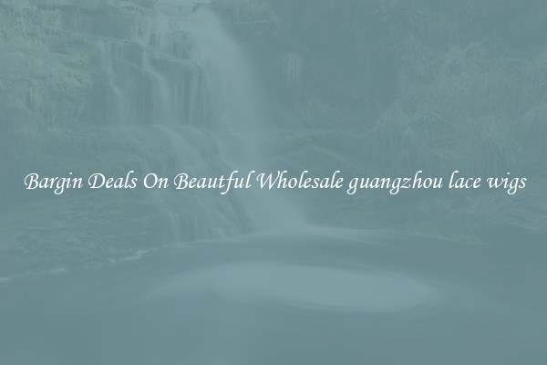 Bargin Deals On Beautful Wholesale guangzhou lace wigs