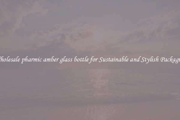 Wholesale pharmic amber glass bottle for Sustainable and Stylish Packaging