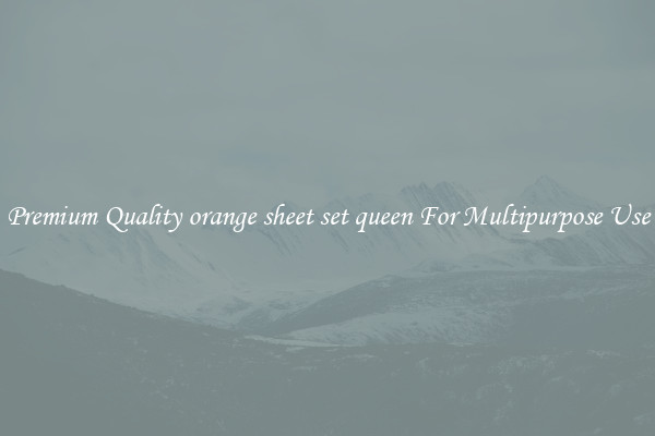 Premium Quality orange sheet set queen For Multipurpose Use