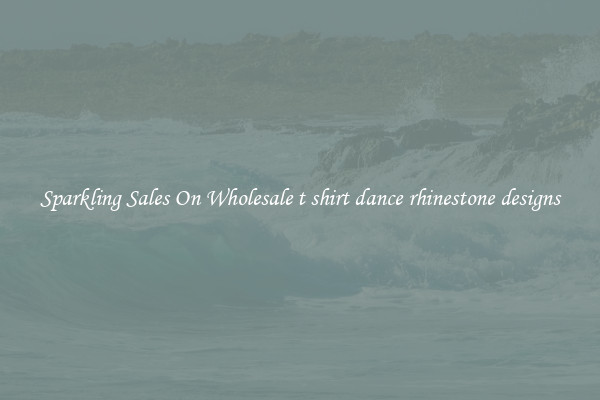Sparkling Sales On Wholesale t shirt dance rhinestone designs