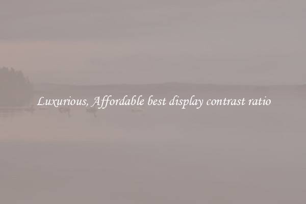 Luxurious, Affordable best display contrast ratio