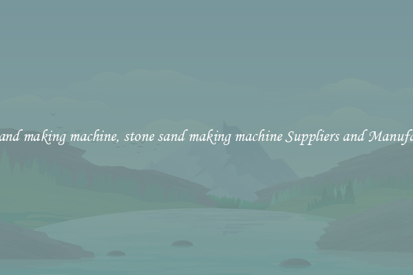stone sand making machine, stone sand making machine Suppliers and Manufacturers
