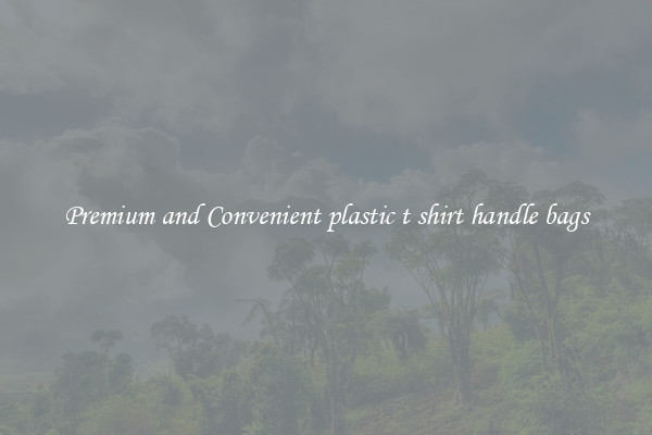 Premium and Convenient plastic t shirt handle bags