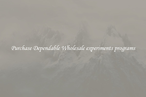 Purchase Dependable Wholesale experiments programs