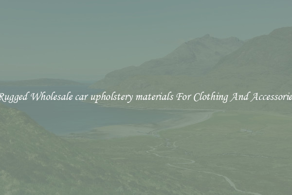 Rugged Wholesale car upholstery materials For Clothing And Accessories