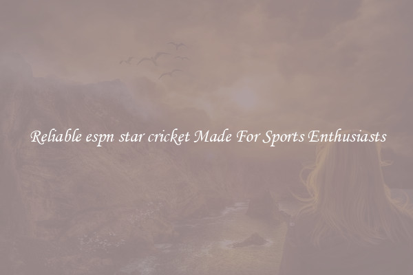 Reliable espn star cricket Made For Sports Enthusiasts