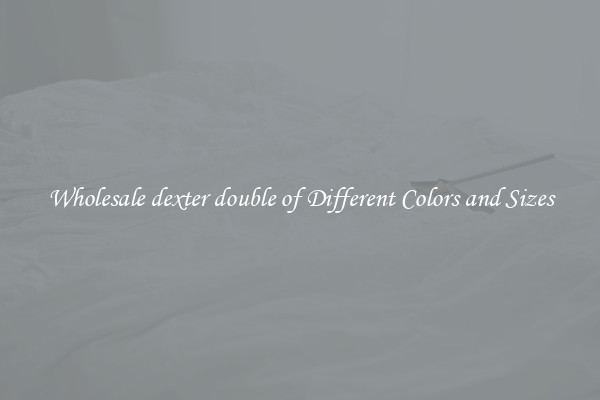 Wholesale dexter double of Different Colors and Sizes