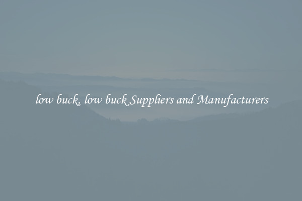 low buck, low buck Suppliers and Manufacturers