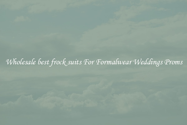 Wholesale best frock suits For Formalwear Weddings Proms