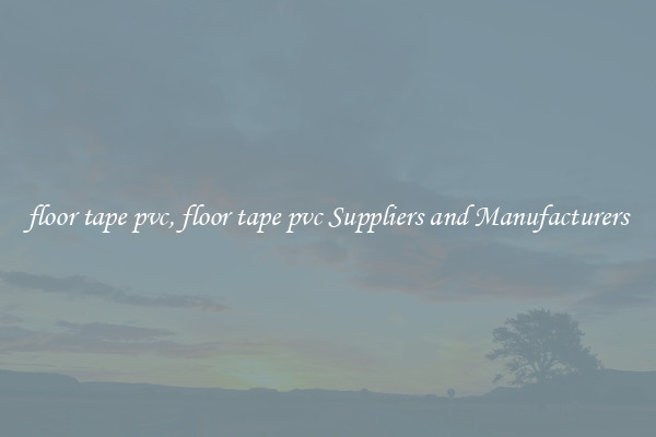 floor tape pvc, floor tape pvc Suppliers and Manufacturers