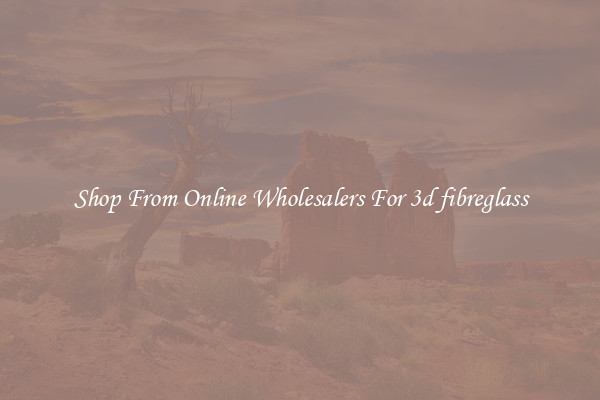 Shop From Online Wholesalers For 3d fibreglass