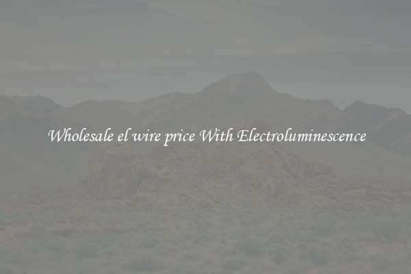 Wholesale el wire price With Electroluminescence