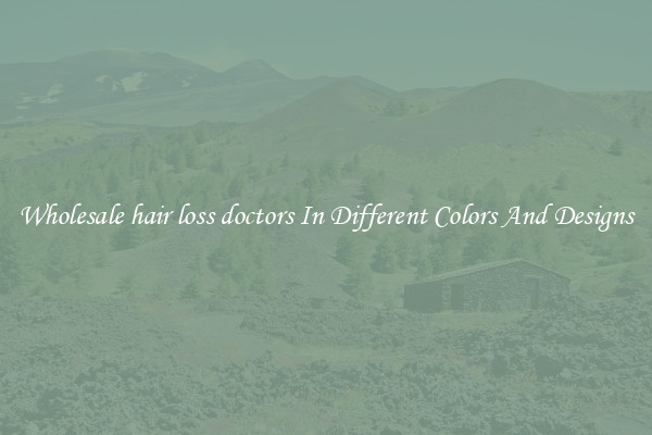 Wholesale hair loss doctors In Different Colors And Designs