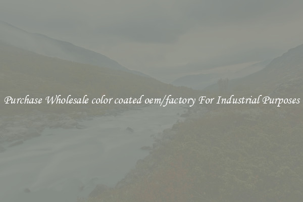 Purchase Wholesale color coated oem/factory For Industrial Purposes