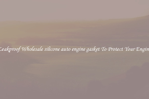 Leakproof Wholesale silicone auto engine gasket To Protect Your Engine