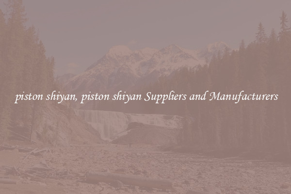 piston shiyan, piston shiyan Suppliers and Manufacturers