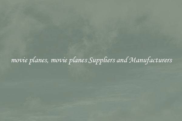 movie planes, movie planes Suppliers and Manufacturers