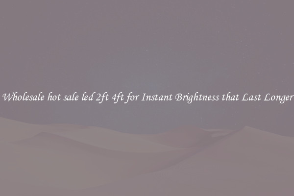 Wholesale hot sale led 2ft 4ft for Instant Brightness that Last Longer