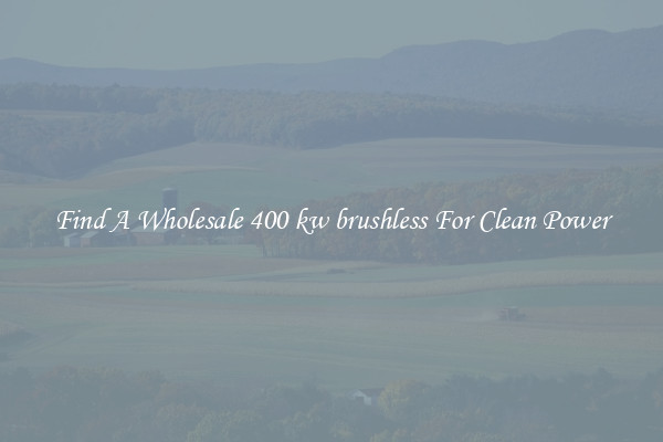 Find A Wholesale 400 kw brushless For Clean Power
