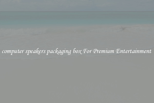 computer speakers packaging box For Premium Entertainment 