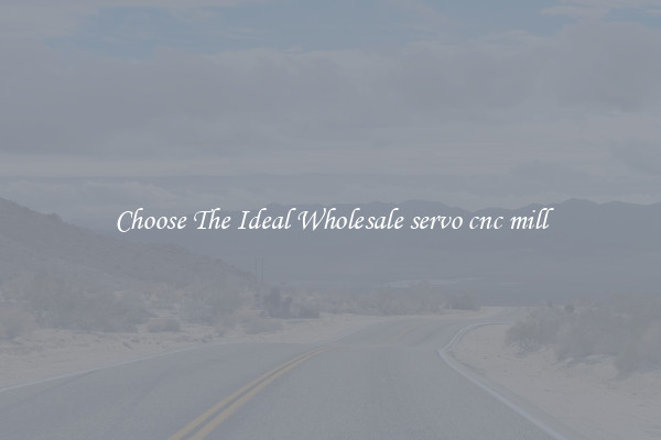 Choose The Ideal Wholesale servo cnc mill