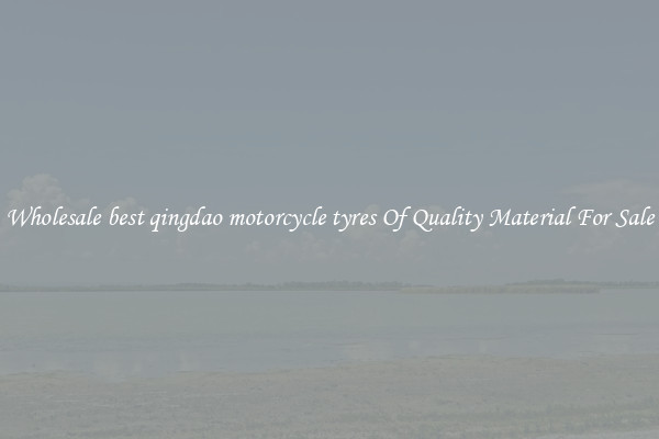 Wholesale best qingdao motorcycle tyres Of Quality Material For Sale