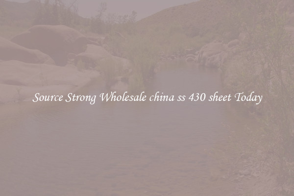 Source Strong Wholesale china ss 430 sheet Today