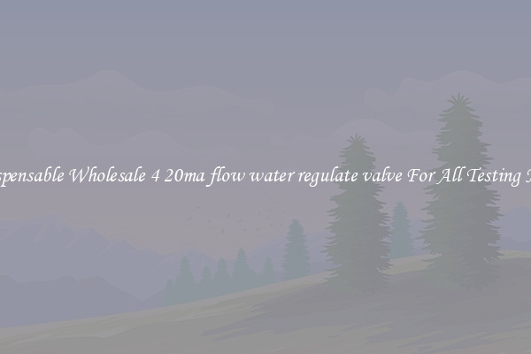 Indispensable Wholesale 4 20ma flow water regulate valve For All Testing Needs