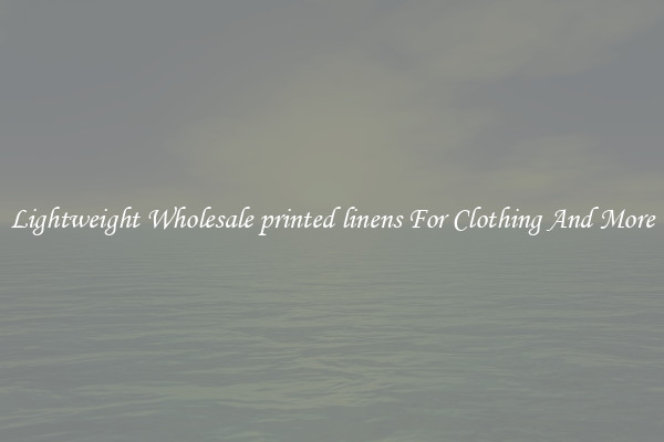 Lightweight Wholesale printed linens For Clothing And More