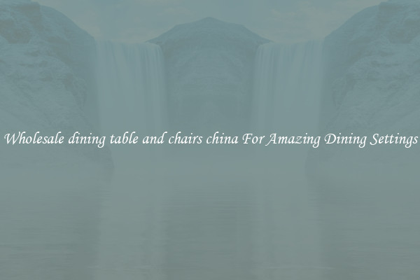 Wholesale dining table and chairs china For Amazing Dining Settings