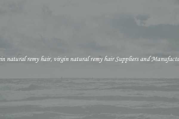 virgin natural remy hair, virgin natural remy hair Suppliers and Manufacturers