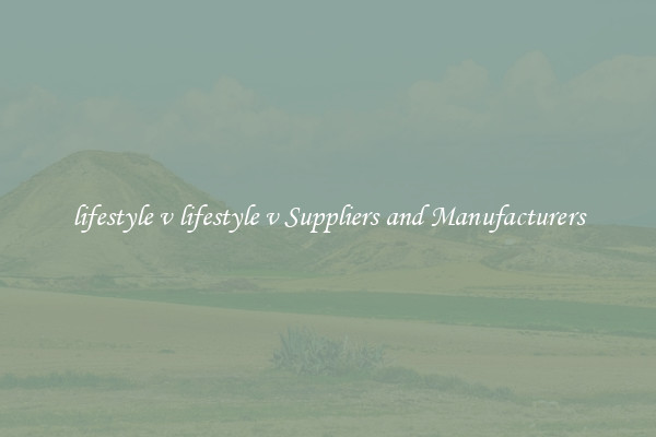 lifestyle v lifestyle v Suppliers and Manufacturers