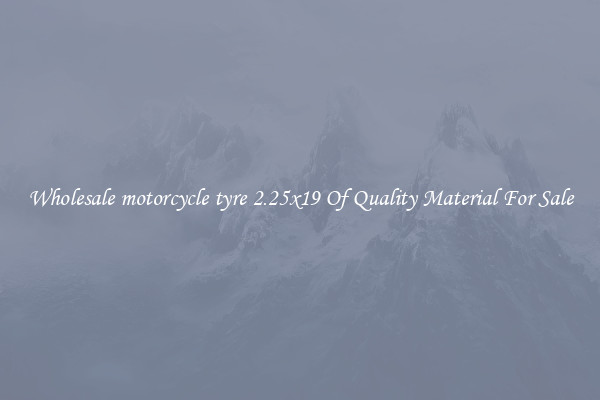 Wholesale motorcycle tyre 2.25x19 Of Quality Material For Sale