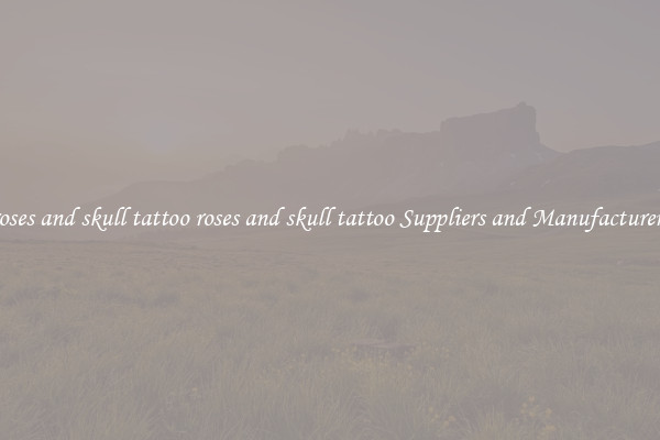 roses and skull tattoo roses and skull tattoo Suppliers and Manufacturers