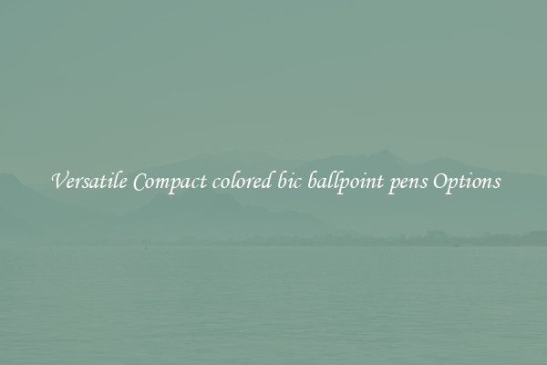 Versatile Compact colored bic ballpoint pens Options